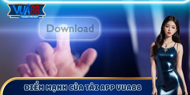 Điểm mạnh của tải App Vua88