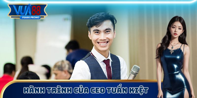 Hành trình của CEO Tuấn Kiệt