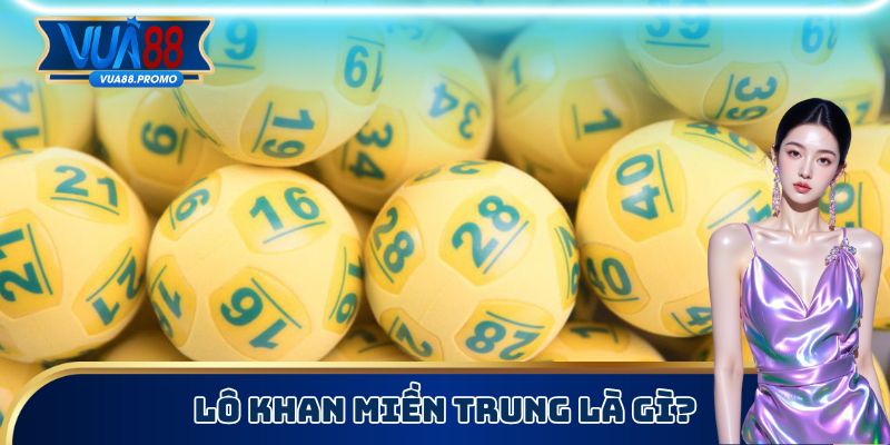 Lô khan miền Trung là gì?