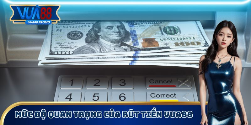 Mức độ quan trọng của rút tiền Vua88