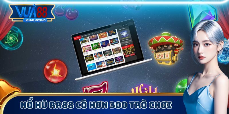 Nổ hũ RR88 quy tụ hơn 300 trò chơi hấp dẫn