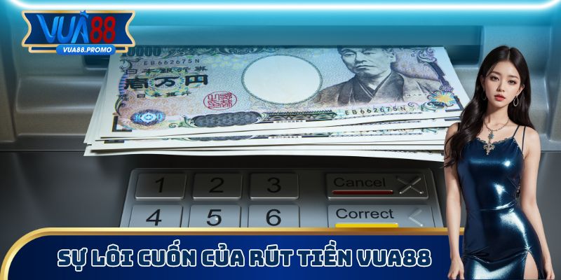 Sự lôi cuốn của rút tiền Vua88