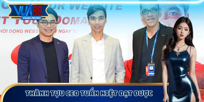 Thành Tựu CEO Tuấn Kiệt đạt được