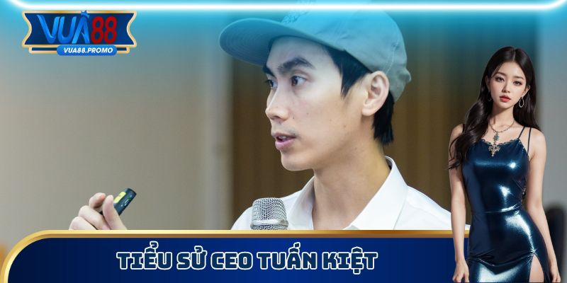 Tiểu sử CEO Tuấn Kiệt