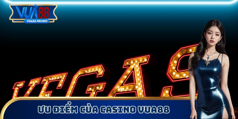 Ưu điểm của Casino Vua88