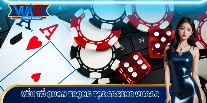 Yếu tố quan trọng tại Casino Vua88